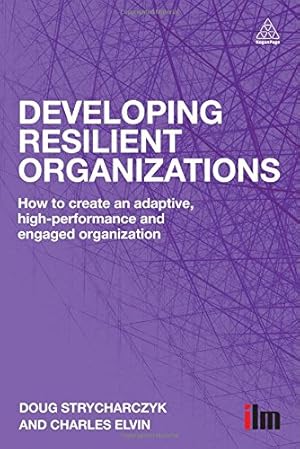 Seller image for Developing Resilient Organizations: How to Create an Adaptive, High-Performance and Engaged Organization by Elvin, Charles, Strycharczyk, Doug [Paperback ] for sale by booksXpress