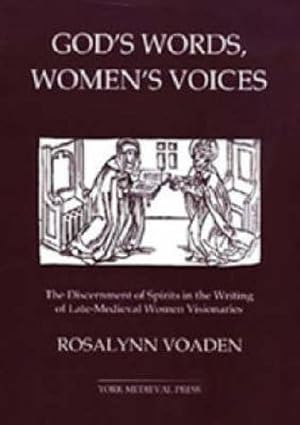 Seller image for God's Words, Women's Voices: The Discernment of Spirits in the Writing of Late-Medieval Women Visionaries (York Studies in Medieval Theology) by Voaden, Rosalynn [Hardcover ] for sale by booksXpress