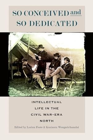 Seller image for So Conceived and So Dedicated: Intellectual Life in the Civil WarEra North (The North's Civil War) [Paperback ] for sale by booksXpress