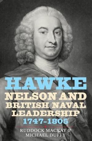 Image du vendeur pour Hawke, Nelson and British Naval Leadership, 1747-1805 by Mackay, Ruddock, Duffy, Michael [Hardcover ] mis en vente par booksXpress