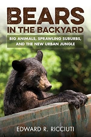 Seller image for Bears in the Backyard: Big Animals, Sprawling Suburbs, and the New Urban Jungle by Ricciuti, Edward R. [Paperback ] for sale by booksXpress