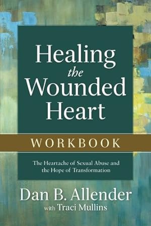 Seller image for Healing the Wounded Heart Workbook: The Heartache of Sexual Abuse and the Hope of Transformation by Allender, Dan B., Mullins, Traci [Paperback ] for sale by booksXpress