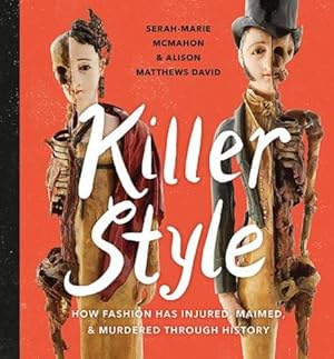 Imagen del vendedor de Killer Style: How Fashion Has Injured, Maimed, and Murdered Through History by Matthews David, Alison, McMahon, Serah-Marie [Hardcover ] a la venta por booksXpress