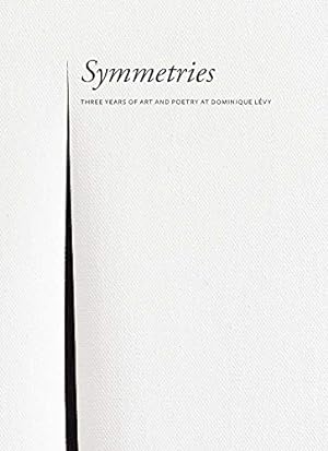 Seller image for Symmetries: Three Years of Art and Poetry at Dominique Lévy [Hardcover ] for sale by booksXpress