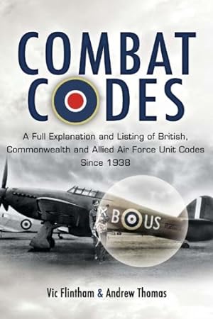 Seller image for Combat Codes: A full explanation and listing of British, Commonwealth and Allied air force unit codes since 1938 by Flintham, Vic, Thomas, Andrew [Hardcover ] for sale by booksXpress