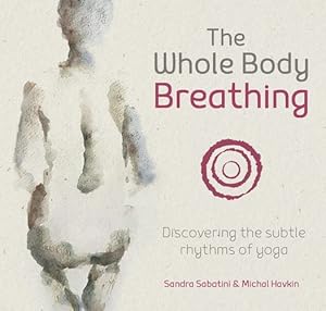 Seller image for The Whole Body Breathing: Discovering the Subtle Rhythms of Yoga by Sabatini, Sandra, Havkin, Michal [Paperback ] for sale by booksXpress