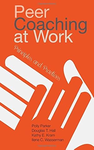 Seller image for Peer Coaching at Work: Principles and Practices by Parker, Polly, Hall, Douglas T. (Tim), Kram, Kathy E., Wasserman, Ilene C. [Hardcover ] for sale by booksXpress