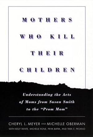 Seller image for Mothers Who Kill Their Children: Understanding the Acts of Moms from Susan Smith to the "Prom Mom" by Meyer, Cheryl L., Oberman, Michelle [Paperback ] for sale by booksXpress