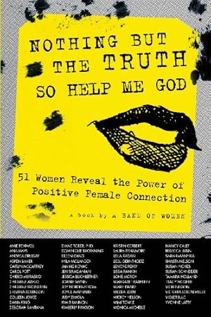 Bild des Verkufers fr Nothing But the Truth So Help Me God: 51 Women Reveal the Power of Positive Female Connection [Paperback ] zum Verkauf von booksXpress