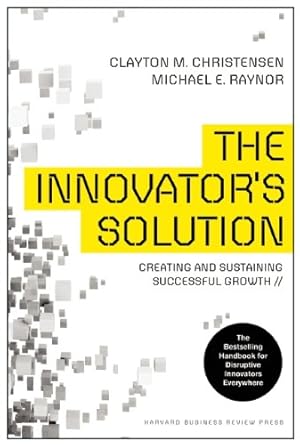 Imagen del vendedor de The Innovator's Solution: Creating and Sustaining Successful Growth by Christensen, Clayton M., Raynor, Michael E. [Hardcover ] a la venta por booksXpress