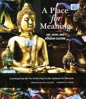 Imagen del vendedor de A Place for Meaning: Art, Faith, and Museum Culture by Hughes, Amanda M., Wood, Carolyn H. [Paperback ] a la venta por booksXpress
