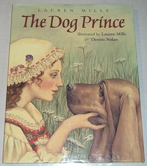 Seller image for THE DOG PRINCE: An original fairy tale by Lauren Mills. Illustrated by Lauren Mills and Dennis Nolan. for sale by Blue Mountain Books & Manuscripts, Ltd.