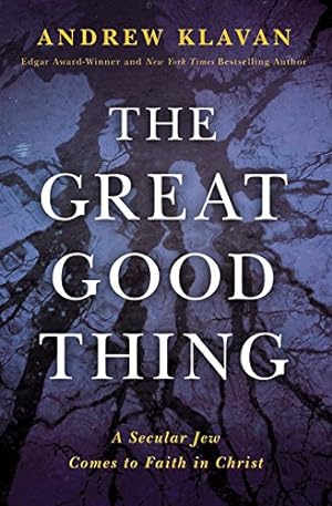Seller image for The Great Good Thing: A Secular Jew Comes to Faith in Christ by Klavan, Andrew [Hardcover ] for sale by booksXpress