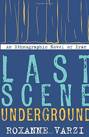 Seller image for Last Scene Underground: An Ethnographic Novel of Iran by Varzi, Roxanne [Paperback ] for sale by booksXpress