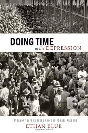 Image du vendeur pour Doing Time in the Depression: Everyday Life in Texas and California Prisons (American History and Culture) by Blue, Ethan [Hardcover ] mis en vente par booksXpress