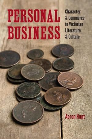 Seller image for Personal Business: Character and Commerce in Victorian Literature and Culture by Hunt, Aeron [Hardcover ] for sale by booksXpress