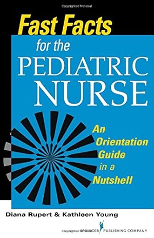 Seller image for Fast Facts for the Pediatric Nurse: An Orientation Guide in a Nutshell (Fast Facts (Springer)) (Volume 1) by Rupert PhD RN CNE, Diana, Young MSN RN CNE, Kathleen [Paperback ] for sale by booksXpress