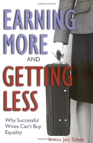 Seller image for Earning More and Getting Less: Why Successful Wives Can't Buy Equality by Tichenor, Veronica Jaris [Paperback ] for sale by booksXpress