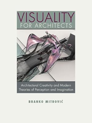 Bild des Verkufers fr Visuality for Architects: Architectural Creativity and Modern Theories of Perception and Imagination by Mitrovic, Branko [Paperback ] zum Verkauf von booksXpress