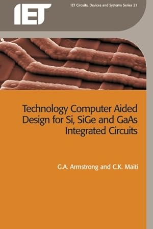 Seller image for Technology Computer Aided Design for Si, SiGe and GaAs Integrated Circuits (Materials, Circuits and Devices) by Armstrong, G.A., Maiti, C.K. [Paperback ] for sale by booksXpress