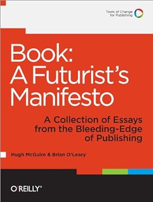 Seller image for Book: A Futurist's Manifesto: A Collection of Essays from the Bleeding Edge of Publishing by McGuire, Hugh, O'Leary, Brian [Paperback ] for sale by booksXpress