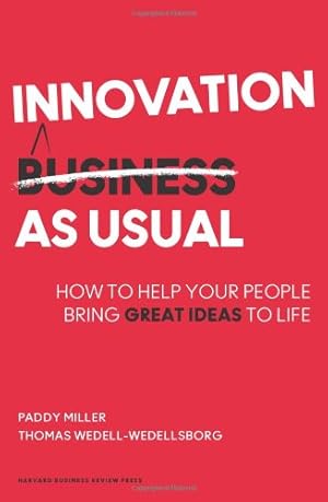 Image du vendeur pour Innovation as Usual: How to Help Your People Bring Great Ideas to Life by Miller, Paddy, Wedell-Wedellsborg, Thomas [Hardcover ] mis en vente par booksXpress