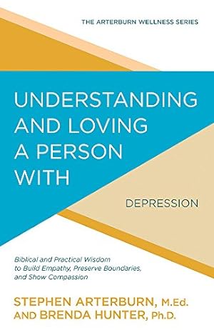 Seller image for Understanding and Loving a Person with Depression: Biblical and Practical Wisdom to Build Empathy, Preserve Boundaries, and Show Compassion (The Arterburn Wellness Series) [Soft Cover ] for sale by booksXpress