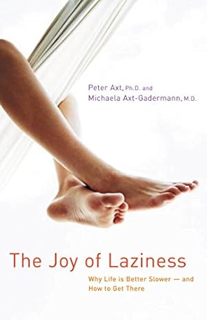 Seller image for The Joy of Laziness: Why Life Is Better Slower and How to Get There by Axt, Ph.D. Peter, Axt-Gadermann, M.D. Michaela [Hardcover ] for sale by booksXpress