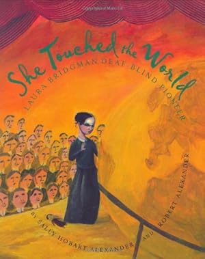 Seller image for She Touched the World: Laura Bridgman, Deaf-Blind Pioneer by Alexander, Sally Hobart, Alexander, Robert [Hardcover ] for sale by booksXpress