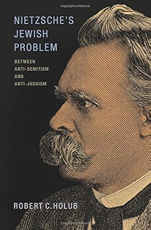 Seller image for Nietzsche's Jewish Problem: Between Anti-Semitism and Anti-Judaism by Holub, Robert C. [Hardcover ] for sale by booksXpress