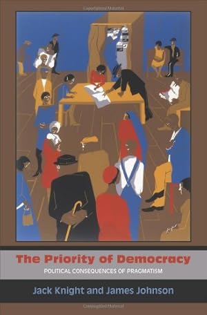 Seller image for The Priority of Democracy: Political Consequences of Pragmatism by Knight, Jack, Johnson, James [Hardcover ] for sale by booksXpress