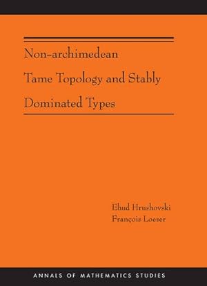 Image du vendeur pour Non-Archimedean Tame Topology and Stably Dominated Types (AM-192) (Annals of Mathematics Studies) by Hrushovski, Ehud, Loeser, François [Paperback ] mis en vente par booksXpress