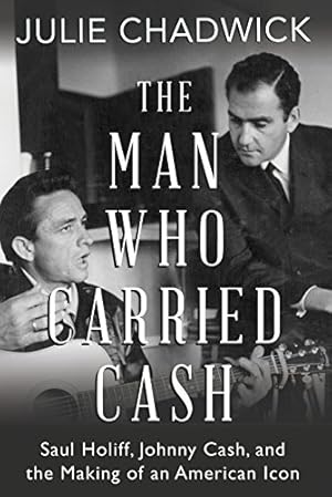 Seller image for The Man Who Carried Cash: Saul Holiff, Johnny Cash, and the Making of an American Icon by Chadwick, Julie [Paperback ] for sale by booksXpress