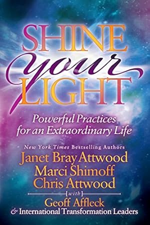 Seller image for Shine Your Light: Powerful Practices for an Extraordinary Life by Attwood, Janet Bray, Shimoff, Marci, Attwood, Chris, Affleck, Geoff [Paperback ] for sale by booksXpress