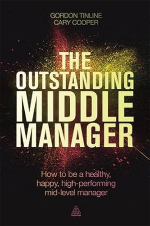 Seller image for The Outstanding Middle Manager: How to be a Healthy, Happy, High-performing Mid-level Manager by Tinline, Gordon, Cooper, Professor Sir Cary [Paperback ] for sale by booksXpress