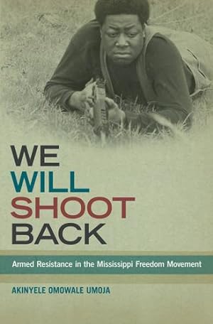 Imagen del vendedor de We Will Shoot Back: Armed Resistance in the Mississippi Freedom Movement by Umoja, Akinyele Omowale [Paperback ] a la venta por booksXpress