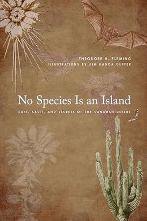 Imagen del vendedor de No Species Is an Island: Bats, Cacti, and Secrets of the Sonoran Desert by Fleming, Theodore H. [Paperback ] a la venta por booksXpress