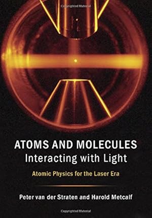 Imagen del vendedor de Atoms and Molecules Interacting with Light: Atomic Physics for the Laser Era by van der Straten, Peter, Metcalf, Harold [Hardcover ] a la venta por booksXpress