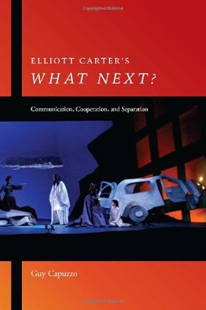 Bild des Verkufers fr Elliott Carter's What Next?: Communication, Cooperation, and Separation (Eastman Studies in Music) by Capuzzo, Guy [Hardcover ] zum Verkauf von booksXpress