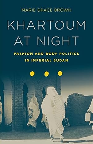 Seller image for Khartoum at Night: Fashion and Body Politics in Imperial Sudan by Brown, Marie Grace [Paperback ] for sale by booksXpress