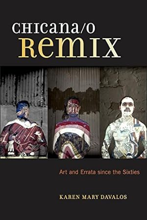 Imagen del vendedor de Chicana/o Remix: Art and Errata Since the Sixties by Davalos, Karen Mary [Hardcover ] a la venta por booksXpress