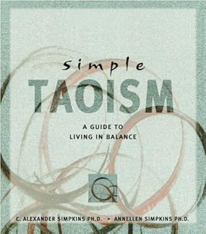 Seller image for Simple Taoism: A Guide to Living in Balance (Simple Series) by C. Alexander Simpkins, Annellen Simpkins [Paperback ] for sale by booksXpress