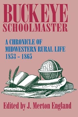 Seller image for Buckeye Schoolmaster: A Chronicle of Midwestern Rural Life, 1853 1865 by England, J. Merton [Paperback ] for sale by booksXpress