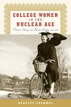 Bild des Verkufers fr College Women In The Nuclear Age: Cultural Literacy and Female Identity, 1940-1960 by Faehmel, Babette [Paperback ] zum Verkauf von booksXpress