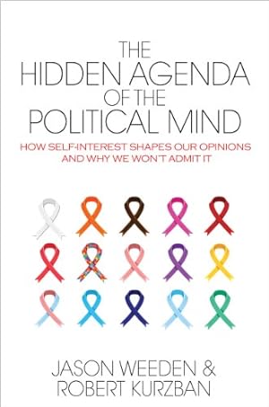 Imagen del vendedor de The Hidden Agenda of the Political Mind: How Self-Interest Shapes Our Opinions and Why We Won't Admit It by Weeden, Jason, Kurzban, Robert [Hardcover ] a la venta por booksXpress