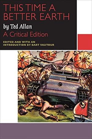 Bild des Verkufers fr This Time a Better Earth, by Ted Allan: A Critical Edition (Canadian Literature Collection) by Allan, Ted [Paperback ] zum Verkauf von booksXpress