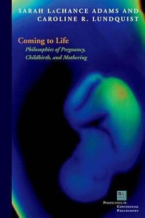 Immagine del venditore per Coming to Life: Philosophies of Pregnancy, Childbirth, and Mothering (Perspectives in Continental Philosophy) [Paperback ] venduto da booksXpress