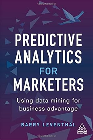 Image du vendeur pour Predictive Analytics for Marketers: Using Data Mining for Business Advantage by Leventhal, Barry [Paperback ] mis en vente par booksXpress