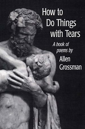 Bild des Verkufers fr How to Do Things with Tears: A Book of Poems by Grossman, Allen R [Paperback ] zum Verkauf von booksXpress