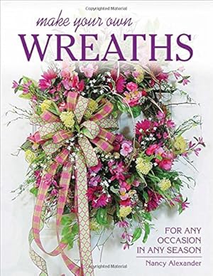 Seller image for Make Your Own Wreaths: For Any Occasion in Any Season by Alexander, Nancy [Paperback ] for sale by booksXpress